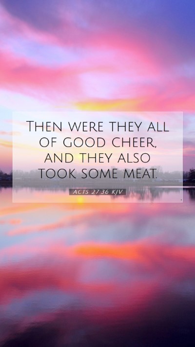 Picture 07 - Acts 27:36 KJV Mobile Phone Wallpaper - Then were they all of good cheer, and they also - Mobile Bible Verse Wallpaper