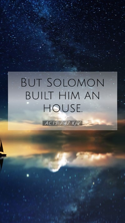 Picture 07 - Acts 7:47 KJV Mobile Phone Wallpaper - But Solomon built him an - Mobile Bible Verse Wallpaper