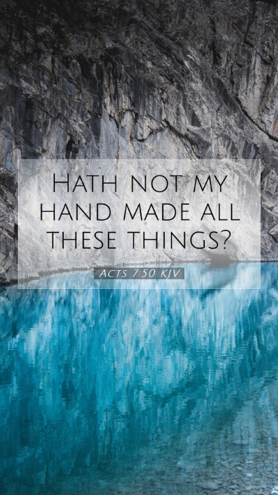 Picture 07 - Acts 7:50 KJV Mobile Phone Wallpaper - Hath not my hand made all these - Mobile Bible Verse Wallpaper