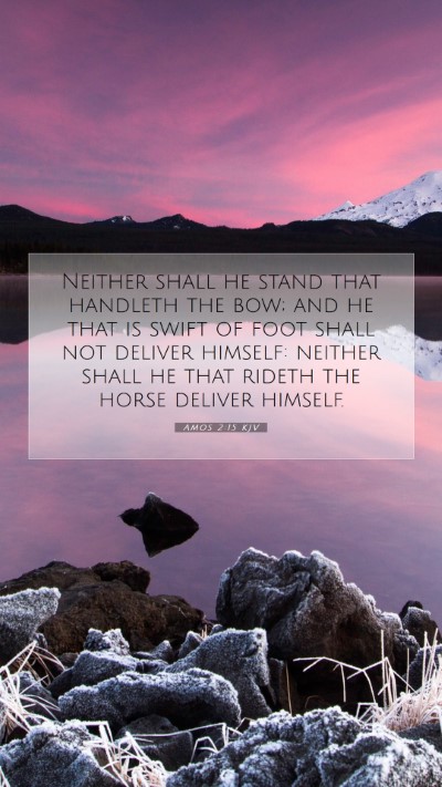 Picture 07 - Amos 2:15 KJV Mobile Phone Wallpaper - Neither shall he stand that handleth the bow; and - Mobile Bible Verse Wallpaper