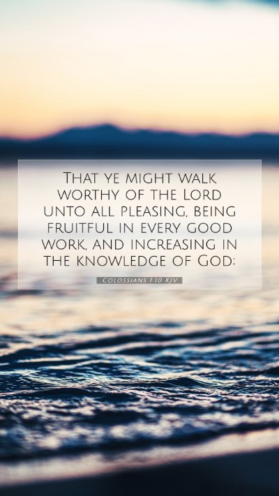 Picture 07 - Colossians 1:10 KJV Mobile Phone Wallpaper - That ye might walk worthy of the Lord unto all - Mobile Bible Verse Wallpaper
