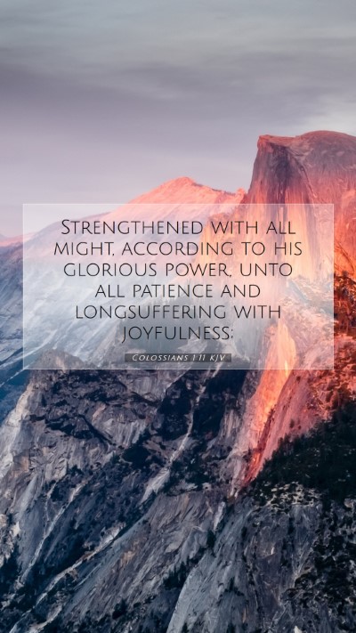 Picture 07 - Colossians 1:11 KJV Mobile Phone Wallpaper - Strengthened with all might, according to his - Mobile Bible Verse Wallpaper