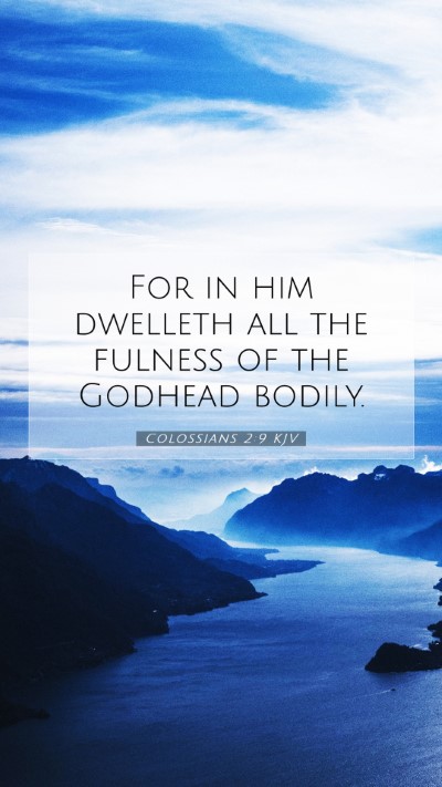 Picture 07 - Colossians 2:9 KJV Mobile Phone Wallpaper - For in him dwelleth all the fulness of the - Mobile Bible Verse Wallpaper