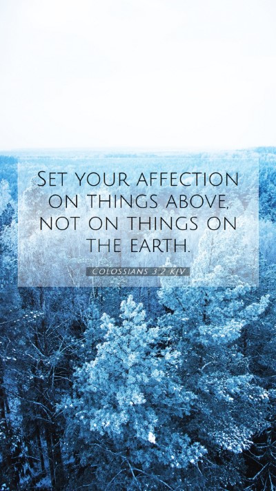 Picture 07 - Colossians 3:2 KJV Mobile Phone Wallpaper - Set your affection on things above, not on things - Mobile Bible Verse Wallpaper