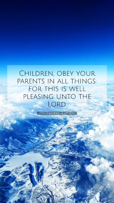 Picture 07 - Colossians 3:20 KJV Mobile Phone Wallpaper - Children, obey your parents in all things: for - Mobile Bible Verse Wallpaper