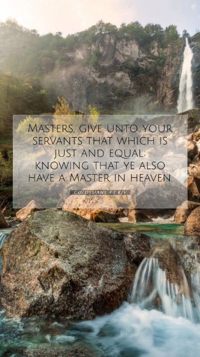 Picture 07 - Colossians 4:1 KJV Mobile Phone Wallpaper - Masters, give unto your servants that which is - Mobile Bible Verse Wallpaper