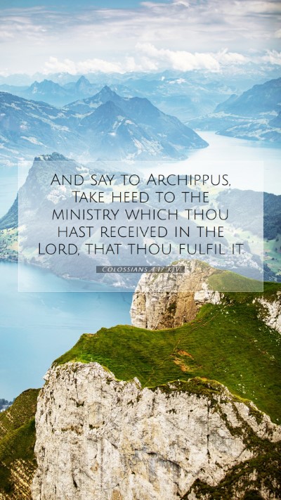Picture 07 - Colossians 4:17 KJV Mobile Phone Wallpaper - And say to Archippus, Take heed to the ministry - Mobile Bible Verse Wallpaper