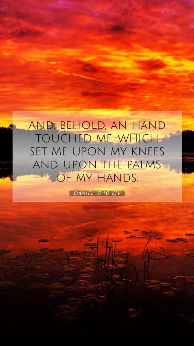 Picture 07 - Daniel 10:10 KJV Mobile Phone Wallpaper - And, behold, an hand touched me, which set me - Mobile Bible Verse Wallpaper