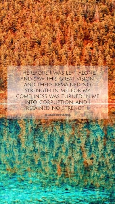 Picture 07 - Daniel 10:8 KJV Mobile Phone Wallpaper - Therefore I was left alone, and saw this great - Mobile Bible Verse Wallpaper