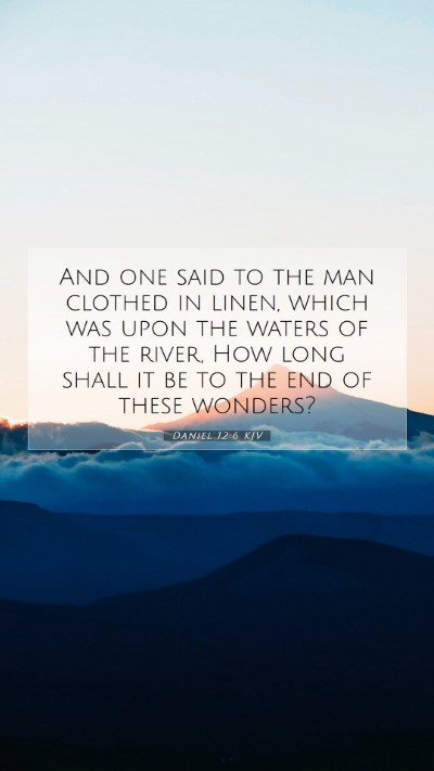 Picture 07 - Daniel 12:6 KJV Mobile Phone Wallpaper - And one said to the man clothed in linen, which - Mobile Bible Verse Wallpaper