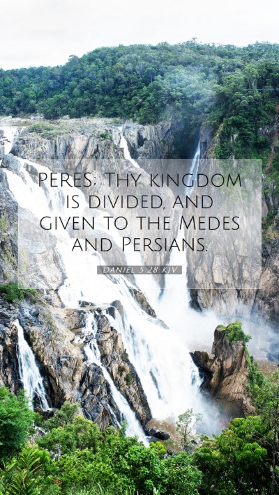 Picture 07 - Daniel 5:28 KJV Mobile Phone Wallpaper - PERES; Thy kingdom is divided, and given to the - Mobile Bible Verse Wallpaper