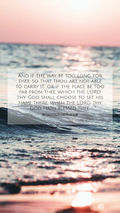 Picture 07 - Deuteronomy 14:24 KJV Mobile Phone Wallpaper - And if the way be too long for thee, so that thou - Mobile Bible Verse Wallpaper