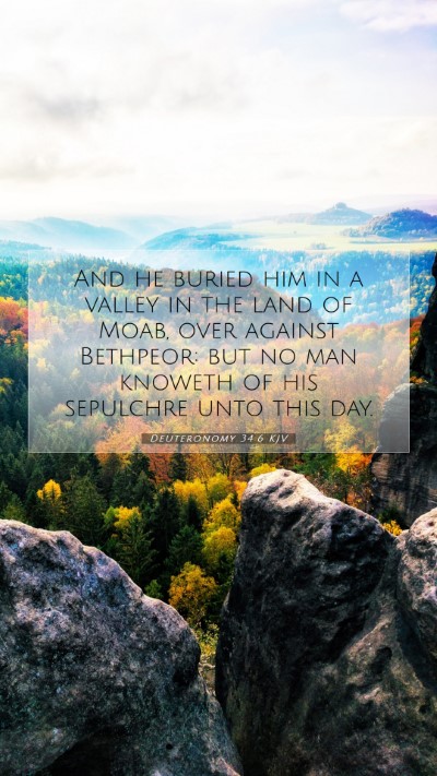 Picture 07 - Deuteronomy 34:6 KJV Mobile Phone Wallpaper - And he buried him in a valley in the land of - Mobile Bible Verse Wallpaper