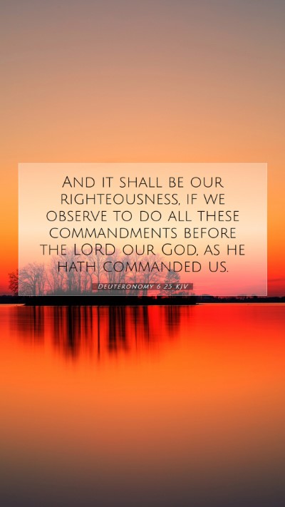 Picture 07 - Deuteronomy 6:25 KJV Mobile Phone Wallpaper - And it shall be our righteousness, if we observe - Mobile Bible Verse Wallpaper