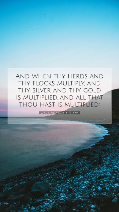 Picture 07 - Deuteronomy 8:13 KJV Mobile Phone Wallpaper - And when thy herds and thy flocks multiply, and - Mobile Bible Verse Wallpaper