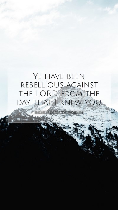 Picture 07 - Deuteronomy 9:24 KJV Mobile Phone Wallpaper - Ye have been rebellious against the LORD from the - Mobile Bible Verse Wallpaper