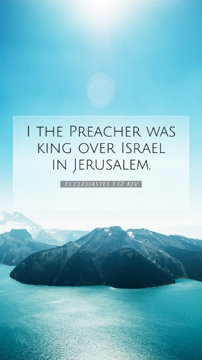Picture 07 - Ecclesiastes 1:12 KJV Mobile Phone Wallpaper - I the Preacher was king over Israel in - Mobile Bible Verse Wallpaper