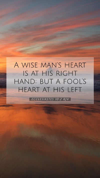 Picture 07 - Ecclesiastes 10:2 KJV Mobile Phone Wallpaper - A wise man's heart is at his right hand; but a - Mobile Bible Verse Wallpaper