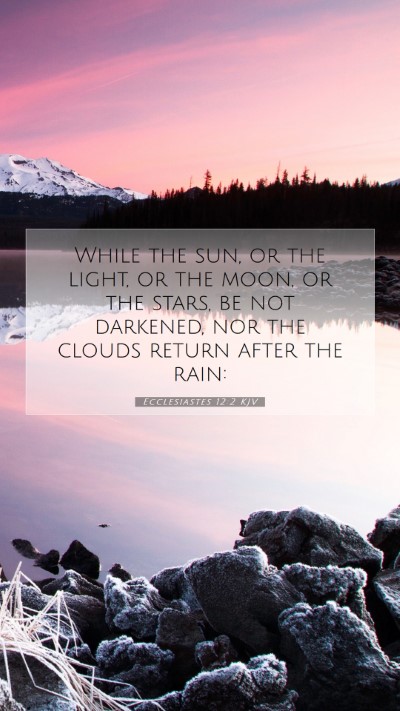 Picture 07 - Ecclesiastes 12:2 KJV Mobile Phone Wallpaper - While the sun, or the light, or the moon, or the - Mobile Bible Verse Wallpaper