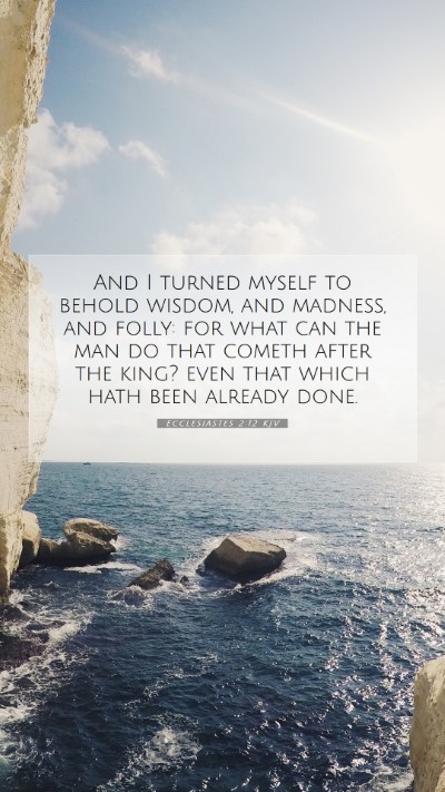 Picture 07 - Ecclesiastes 2:12 KJV Mobile Phone Wallpaper - And I turned myself to behold wisdom, and - Mobile Bible Verse Wallpaper