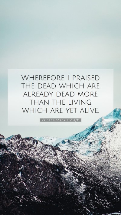 Picture 07 - Ecclesiastes 4:2 KJV Mobile Phone Wallpaper - Wherefore I praised the dead which are already - Mobile Bible Verse Wallpaper
