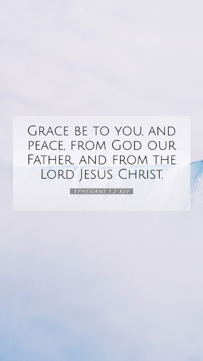 Picture 07 - Ephesians 1:2 KJV Mobile Phone Wallpaper - Grace be to you, and peace, from God our Father, - Mobile Bible Verse Wallpaper