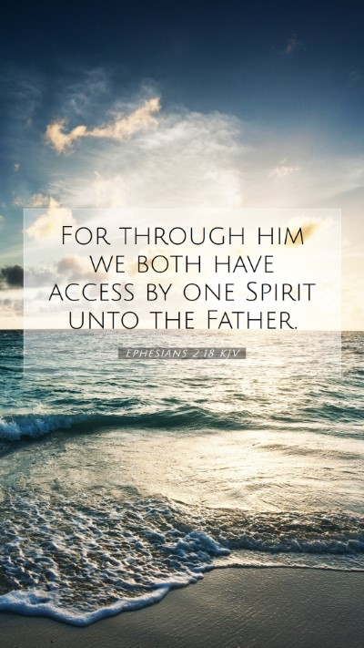 Picture 07 - Ephesians 2:18 KJV Mobile Phone Wallpaper - For through him we both have access by one Spirit - Mobile Bible Verse Wallpaper
