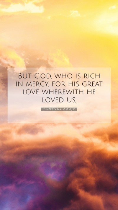Picture 07 - Ephesians 2:4 KJV Mobile Phone Wallpaper - But God, who is rich in mercy, for his great love - Mobile Bible Verse Wallpaper