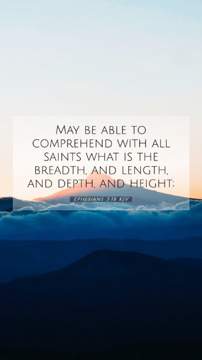 Picture 07 - Ephesians 3:18 KJV Mobile Phone Wallpaper - May be able to comprehend with all saints what is - Mobile Bible Verse Wallpaper
