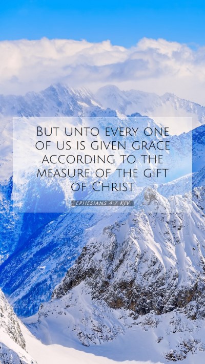 Picture 07 - Ephesians 4:7 KJV Mobile Phone Wallpaper - But unto every one of us is given grace according - Mobile Bible Verse Wallpaper