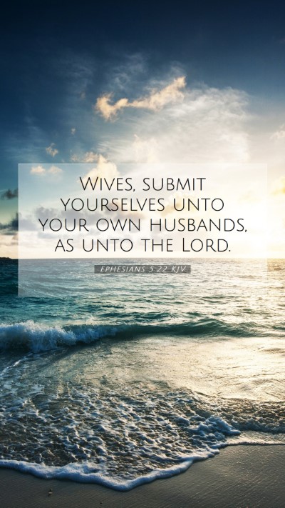 Picture 07 - Ephesians 5:22 KJV Mobile Phone Wallpaper - Wives, submit yourselves unto your own husbands, - Mobile Bible Verse Wallpaper