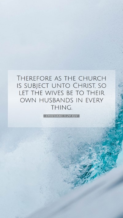 Picture 07 - Ephesians 5:24 KJV Mobile Phone Wallpaper - Therefore as the church is subject unto Christ, - Mobile Bible Verse Wallpaper