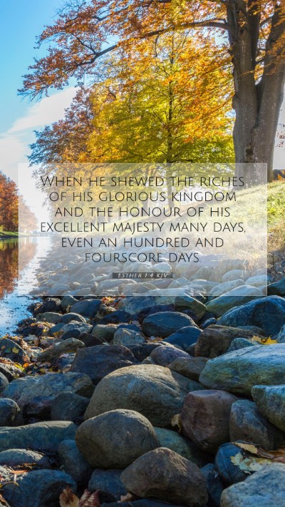 Picture 07 - Esther 1:4 KJV Mobile Phone Wallpaper - When he shewed the riches of his glorious kingdom - Mobile Bible Verse Wallpaper