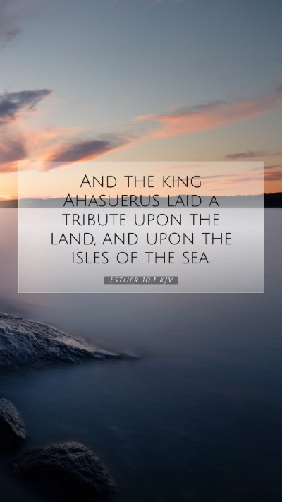 Picture 07 - Esther 10:1 KJV Mobile Phone Wallpaper - And the king Ahasuerus laid a tribute upon the - Mobile Bible Verse Wallpaper
