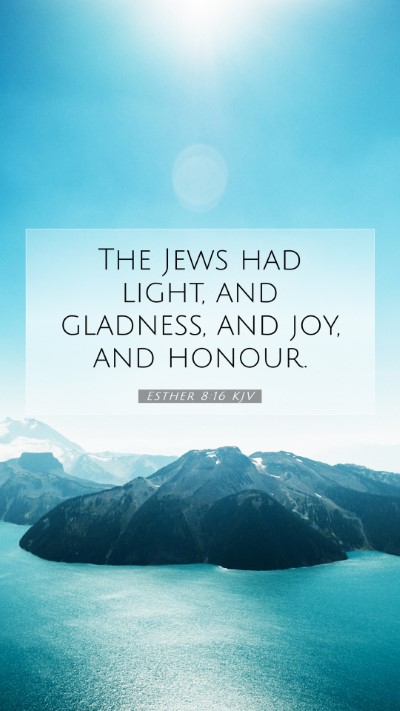 Picture 07 - Esther 8:16 KJV Mobile Phone Wallpaper - The Jews had light, and gladness, and joy, and - Mobile Bible Verse Wallpaper