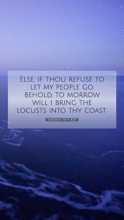 Picture 07 - Exodus 10:4 KJV Mobile Phone Wallpaper - Else, if thou refuse to let my people go, behold, - Mobile Bible Verse Wallpaper