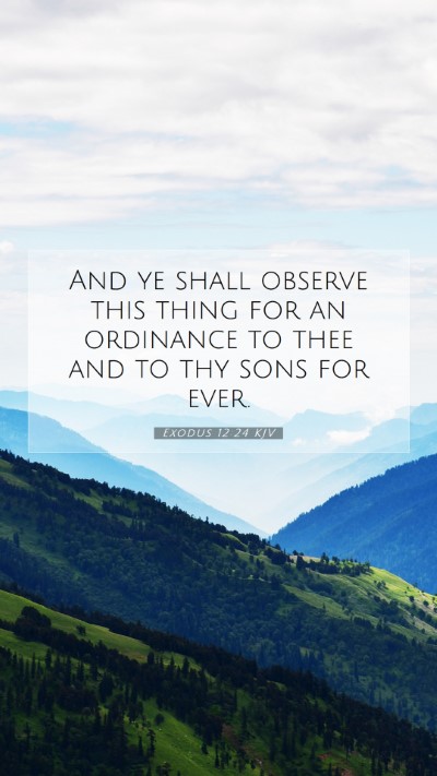Picture 07 - Exodus 12:24 KJV Mobile Phone Wallpaper - And ye shall observe this thing for an ordinance - Mobile Bible Verse Wallpaper