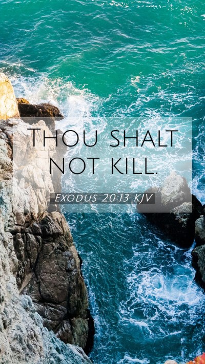 Picture 07 - Exodus 20:13 KJV Mobile Phone Wallpaper - Thou shalt not - Mobile Bible Verse Wallpaper