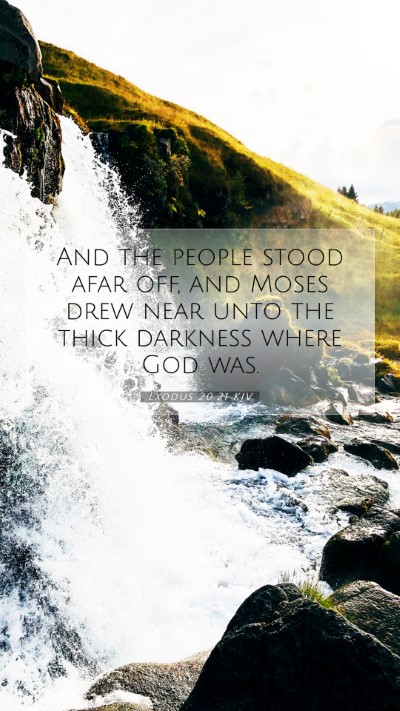 Picture 07 - Exodus 20:21 KJV Mobile Phone Wallpaper - And the people stood afar off, and Moses drew - Mobile Bible Verse Wallpaper