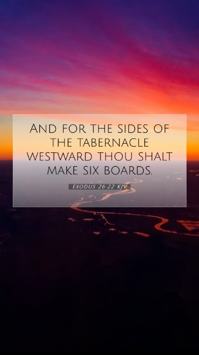 Picture 07 - Exodus 26:22 KJV Mobile Phone Wallpaper - And for the sides of the tabernacle westward thou - Mobile Bible Verse Wallpaper