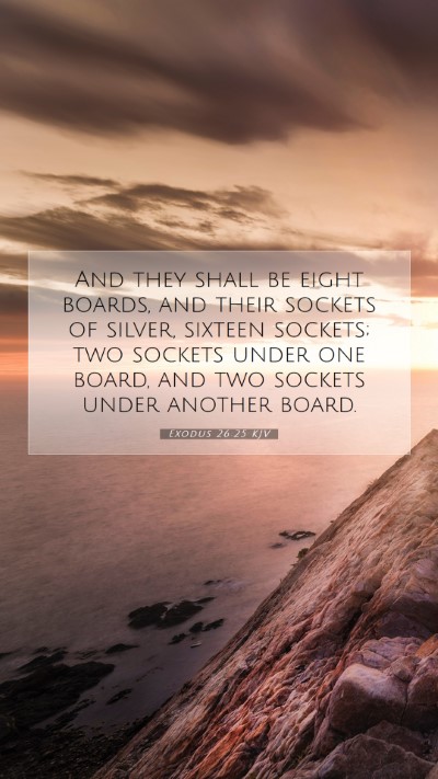 Picture 07 - Exodus 26:25 KJV Mobile Phone Wallpaper - And they shall be eight boards, and their sockets - Mobile Bible Verse Wallpaper