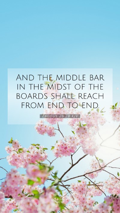 Picture 07 - Exodus 26:28 KJV Mobile Phone Wallpaper - And the middle bar in the midst of the boards - Mobile Bible Verse Wallpaper