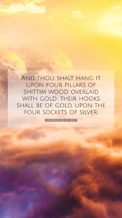Picture 07 - Exodus 26:32 KJV Mobile Phone Wallpaper - And thou shalt hang it upon four pillars of - Mobile Bible Verse Wallpaper