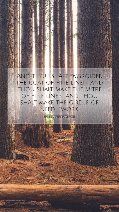 Picture 07 - Exodus 28:39 KJV Mobile Phone Wallpaper - And thou shalt embroider the coat of fine linen, - Mobile Bible Verse Wallpaper
