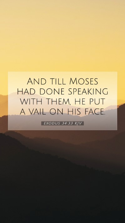 Picture 07 - Exodus 34:33 KJV Mobile Phone Wallpaper - And till Moses had done speaking with them, he - Mobile Bible Verse Wallpaper