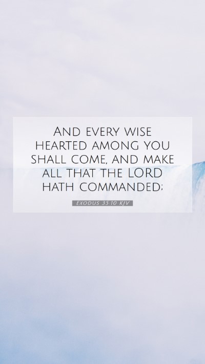Picture 07 - Exodus 35:10 KJV Mobile Phone Wallpaper - And every wise hearted among you shall come, and - Mobile Bible Verse Wallpaper