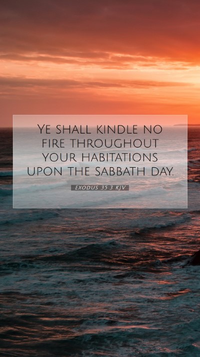 Picture 07 - Exodus 35:3 KJV Mobile Phone Wallpaper - Ye shall kindle no fire throughout your - Mobile Bible Verse Wallpaper