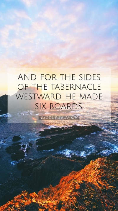 Picture 07 - Exodus 36:27 KJV Mobile Phone Wallpaper - And for the sides of the tabernacle westward he - Mobile Bible Verse Wallpaper