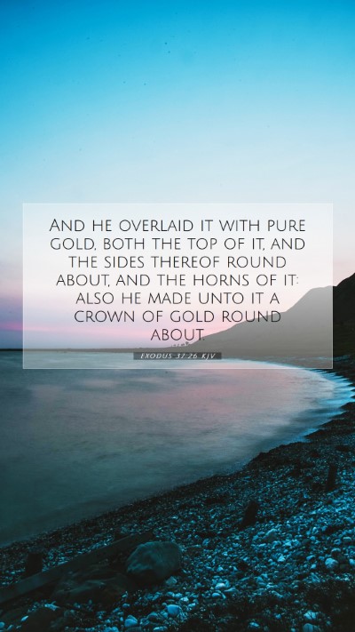 Picture 07 - Exodus 37:26 KJV Mobile Phone Wallpaper - And he overlaid it with pure gold, both the top - Mobile Bible Verse Wallpaper