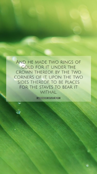 Picture 07 - Exodus 37:27 KJV Mobile Phone Wallpaper - And he made two rings of gold for it under the - Mobile Bible Verse Wallpaper